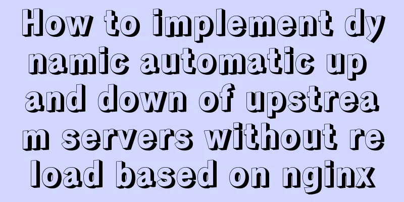 How to implement dynamic automatic up and down of upstream servers without reload based on nginx