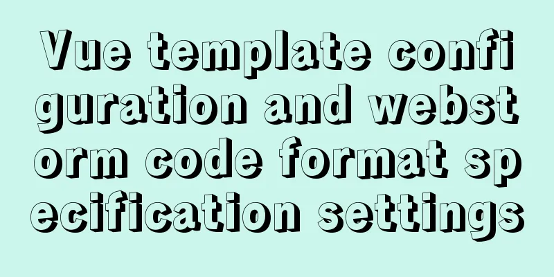 Vue template configuration and webstorm code format specification settings