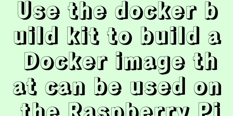 Use the docker build kit to build a Docker image that can be used on the Raspberry Pi