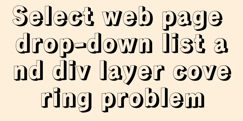 Select web page drop-down list and div layer covering problem