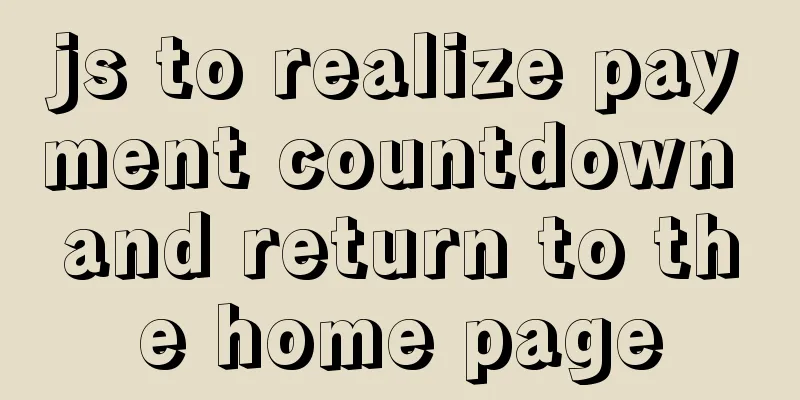 js to realize payment countdown and return to the home page