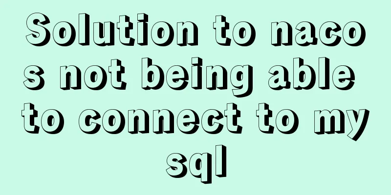 Solution to nacos not being able to connect to mysql