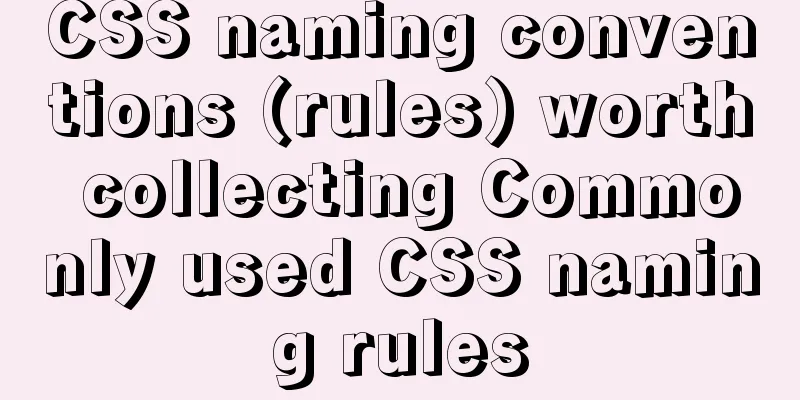 CSS naming conventions (rules) worth collecting Commonly used CSS naming rules