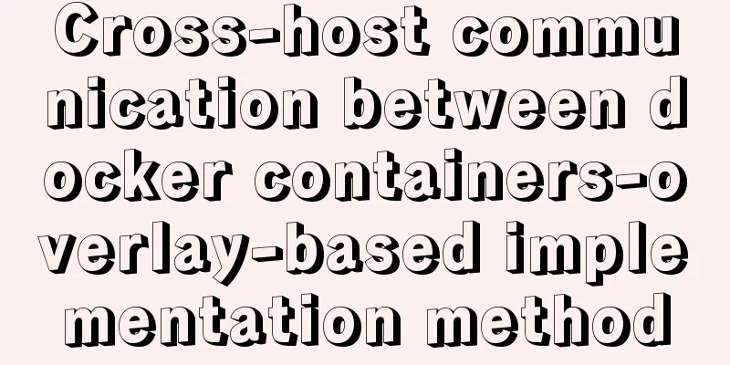 Cross-host communication between docker containers-overlay-based implementation method