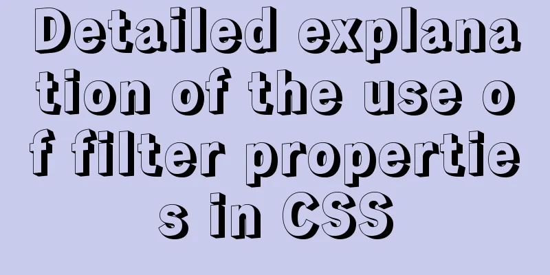 Detailed explanation of the use of filter properties in CSS
