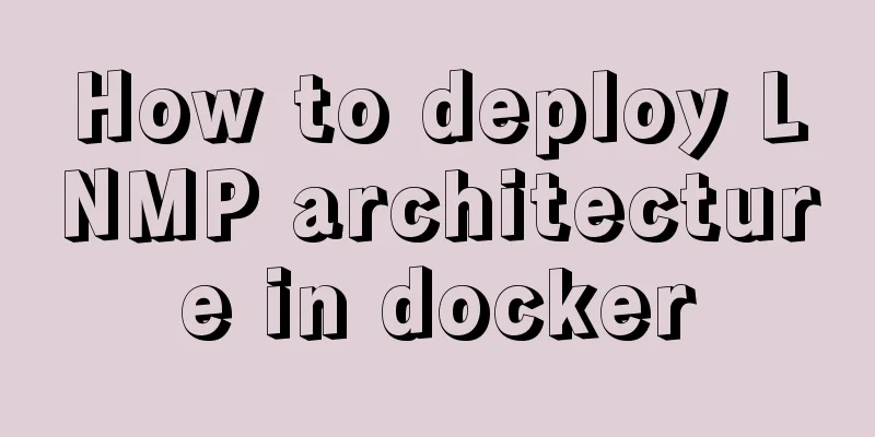How to deploy LNMP architecture in docker