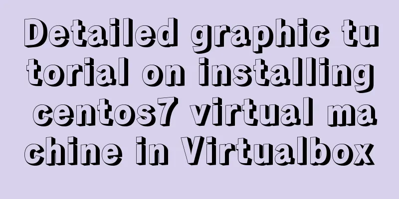 Detailed graphic tutorial on installing centos7 virtual machine in Virtualbox