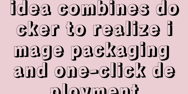 idea combines docker to realize image packaging and one-click deployment