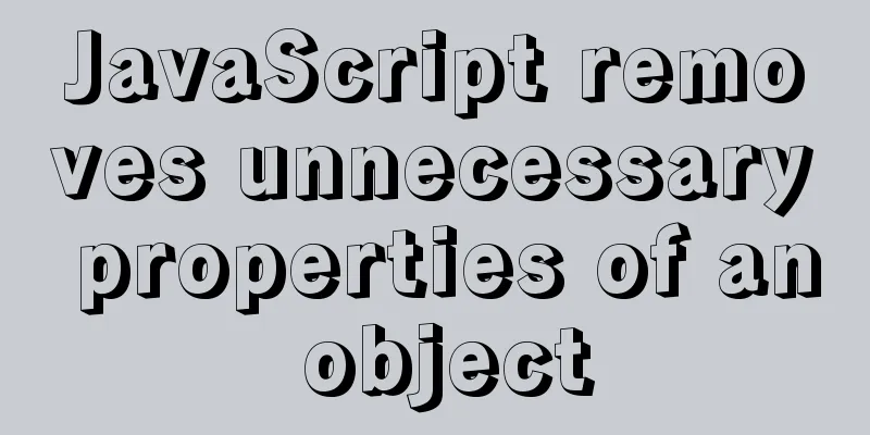 JavaScript removes unnecessary properties of an object