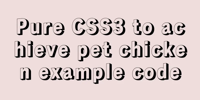 Pure CSS3 to achieve pet chicken example code