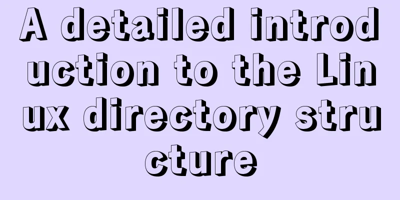 A detailed introduction to the Linux directory structure