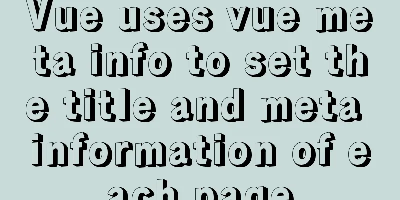 Vue uses vue meta info to set the title and meta information of each page