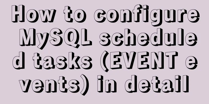 How to configure MySQL scheduled tasks (EVENT events) in detail