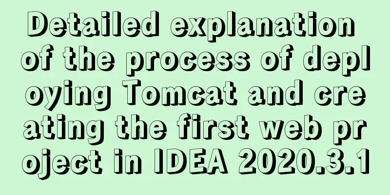 Detailed explanation of the process of deploying Tomcat and creating the first web project in IDEA 2020.3.1