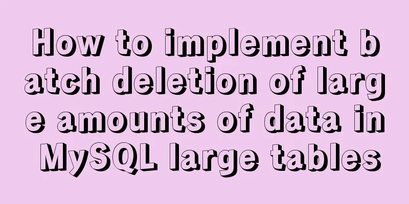 How to implement batch deletion of large amounts of data in MySQL large tables