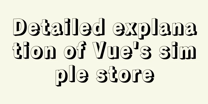 Detailed explanation of Vue's simple store