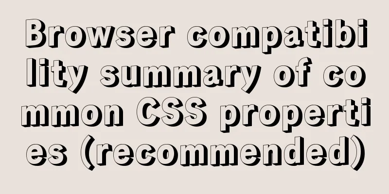 Browser compatibility summary of common CSS properties (recommended)