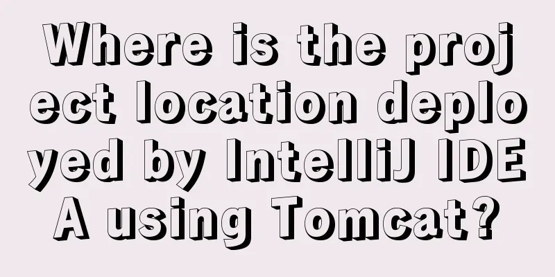 Where is the project location deployed by IntelliJ IDEA using Tomcat?