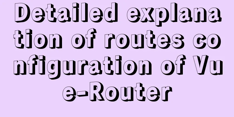 Detailed explanation of routes configuration of Vue-Router