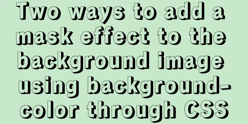 Two ways to add a mask effect to the background image using background-color through CSS