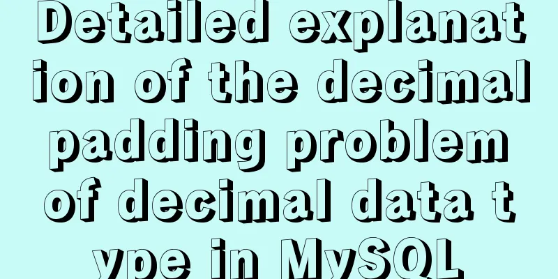 Detailed explanation of the decimal padding problem of decimal data type in MySQL