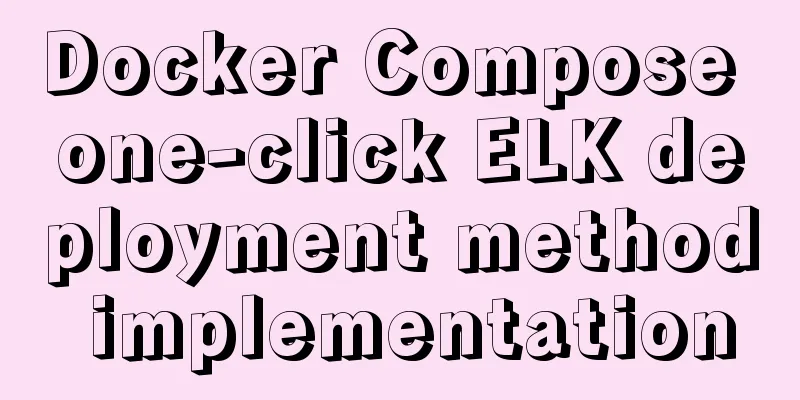 Docker Compose one-click ELK deployment method implementation
