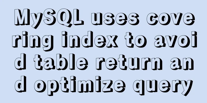 MySQL uses covering index to avoid table return and optimize query