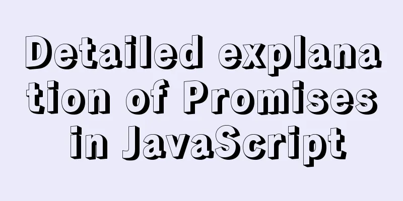 Detailed explanation of Promises in JavaScript