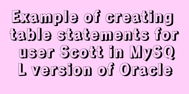 Example of creating table statements for user Scott in MySQL version of Oracle