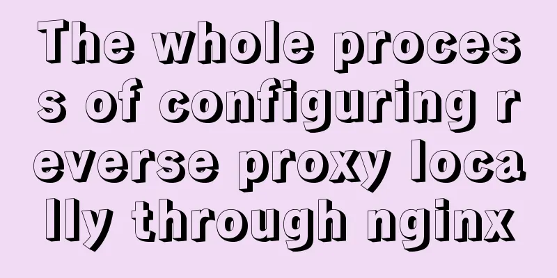 The whole process of configuring reverse proxy locally through nginx