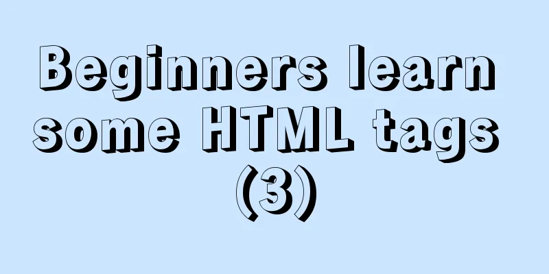 Beginners learn some HTML tags (3)