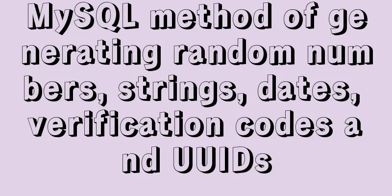 MySQL method of generating random numbers, strings, dates, verification codes and UUIDs