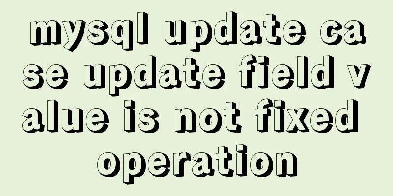 mysql update case update field value is not fixed operation