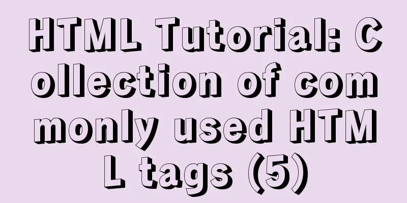 HTML Tutorial: Collection of commonly used HTML tags (5)