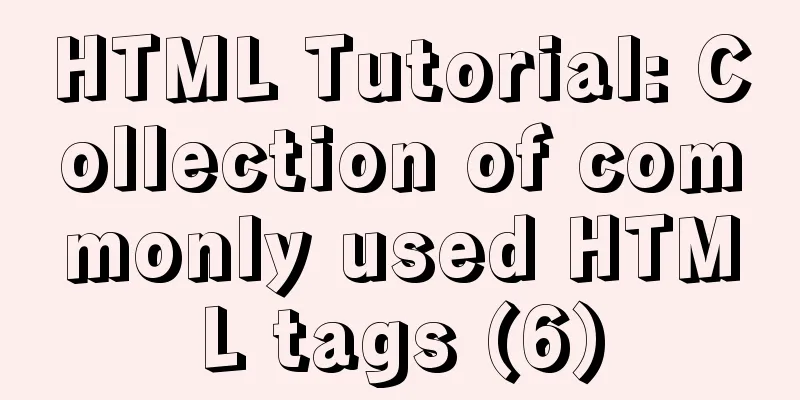 HTML Tutorial: Collection of commonly used HTML tags (6)