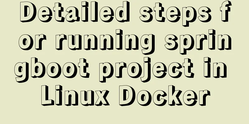 Detailed steps for running springboot project in Linux Docker