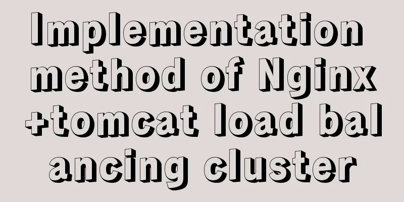 Implementation method of Nginx+tomcat load balancing cluster