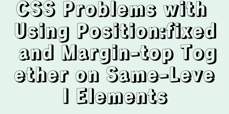 CSS Problems with Using Position:fixed and Margin-top Together on Same-Level Elements