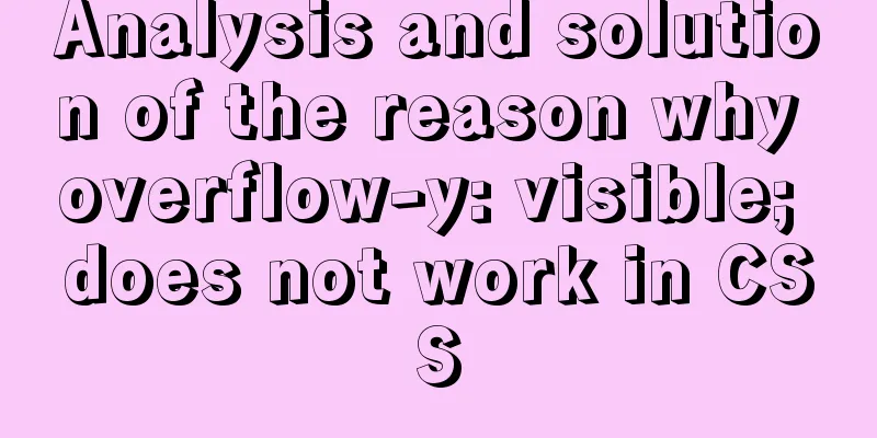 Analysis and solution of the reason why overflow-y: visible; does not work in CSS