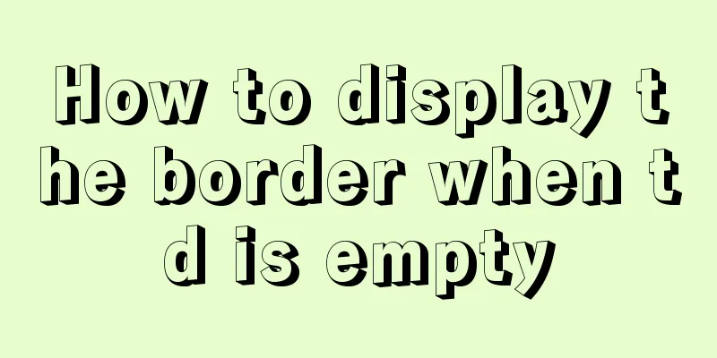 How to display the border when td is empty