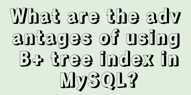 What are the advantages of using B+ tree index in MySQL?