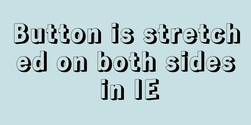 Button is stretched on both sides in IE