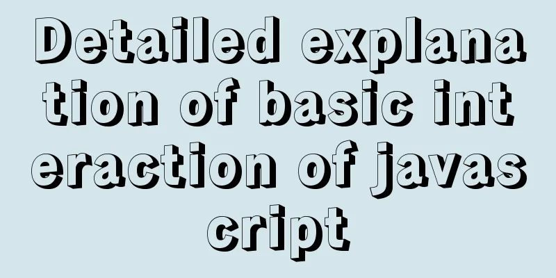 Detailed explanation of basic interaction of javascript