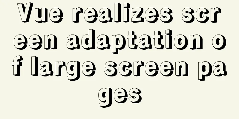 Vue realizes screen adaptation of large screen pages