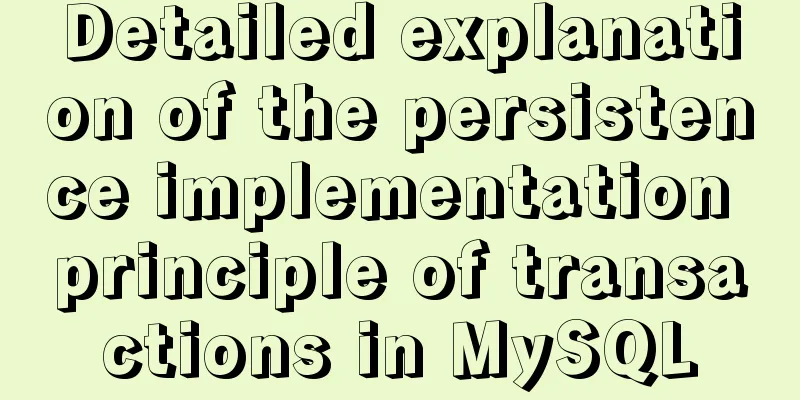 Detailed explanation of the persistence implementation principle of transactions in MySQL