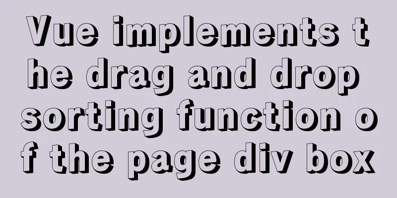 Vue implements the drag and drop sorting function of the page div box