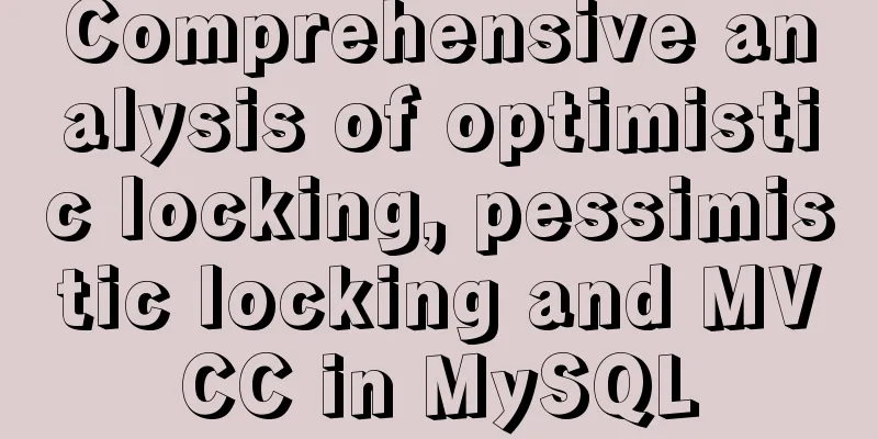 Comprehensive analysis of optimistic locking, pessimistic locking and MVCC in MySQL