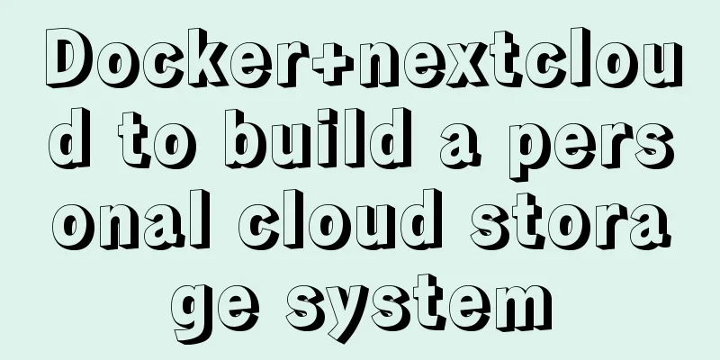 Docker+nextcloud to build a personal cloud storage system