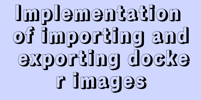Implementation of importing and exporting docker images