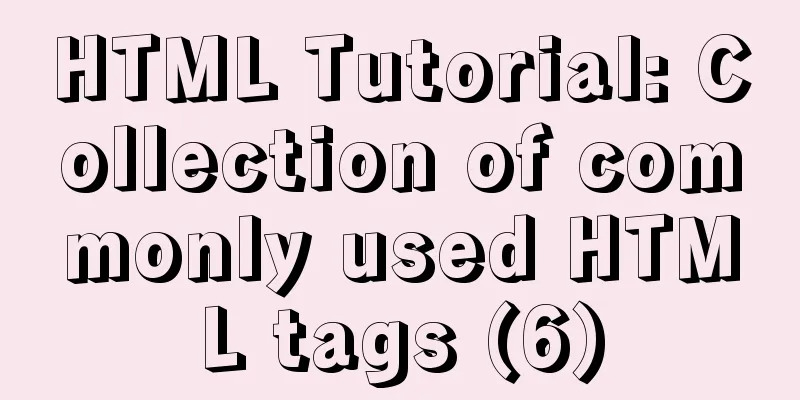 HTML Tutorial: Collection of commonly used HTML tags (6)